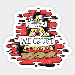 In Pizza We Crust Sticker